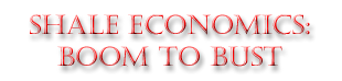 Shale economics: Boom and Bust in the oil and gas industry